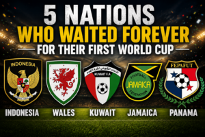 5 Nations Who Waited Forever for Their First World Cup